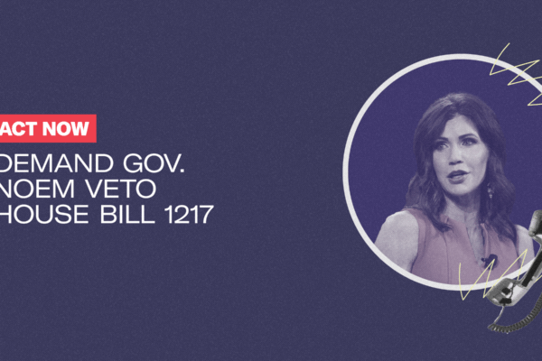 ACT NOW: Demand Gov. Noem veto House Bill 1217