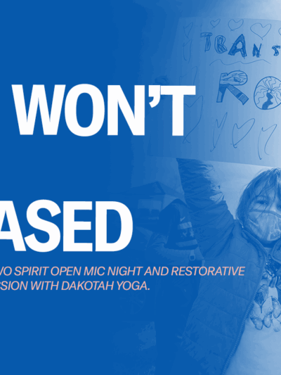 Image that reads, "We wont be erased" with "LGBQ+ and Two Spirit open mic night and restorative breathing session with Dakotah Yoga.
