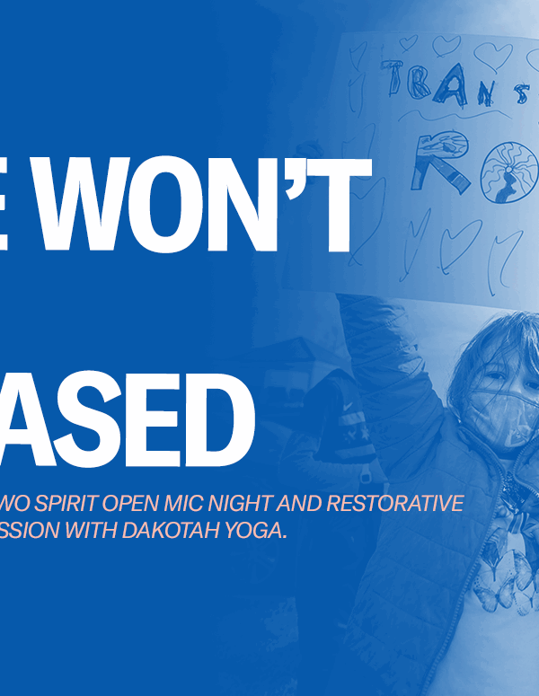 Image that reads, "We wont be erased" with "LGBQ+ and Two Spirit open mic night and restorative breathing session with Dakotah Yoga.