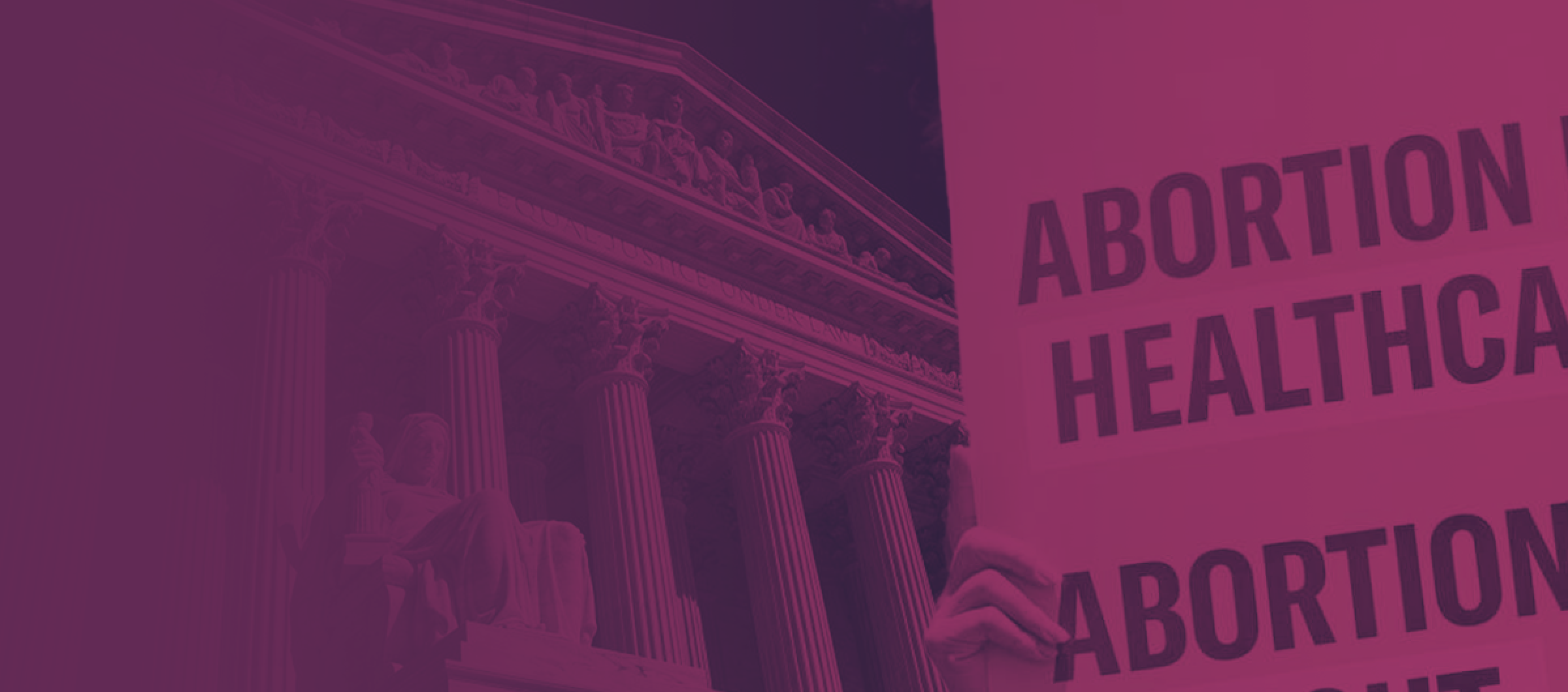 Image of the Supreme Court with a purple filter and a protest sign that reads, "ABORTION IS HEALTHCARE. ABORTION IS A RIGHT."