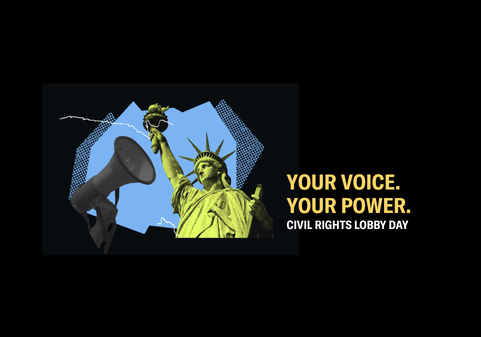 Text graphic with an image of the Statue of Liberty and a megaphone with text that reads "Your Voice. Your Power. Civil Rights Lobby Day."