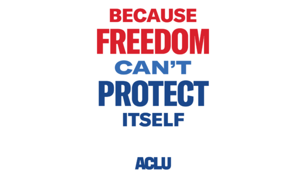 Because Freedom Can't Protect Itself Sign