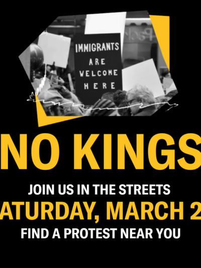 Text that reads "No Kings. Join us in the streets Saturday, March 28. Find a Protest Near You" with an image of a protest sign that says "Immigrants are welcome here."