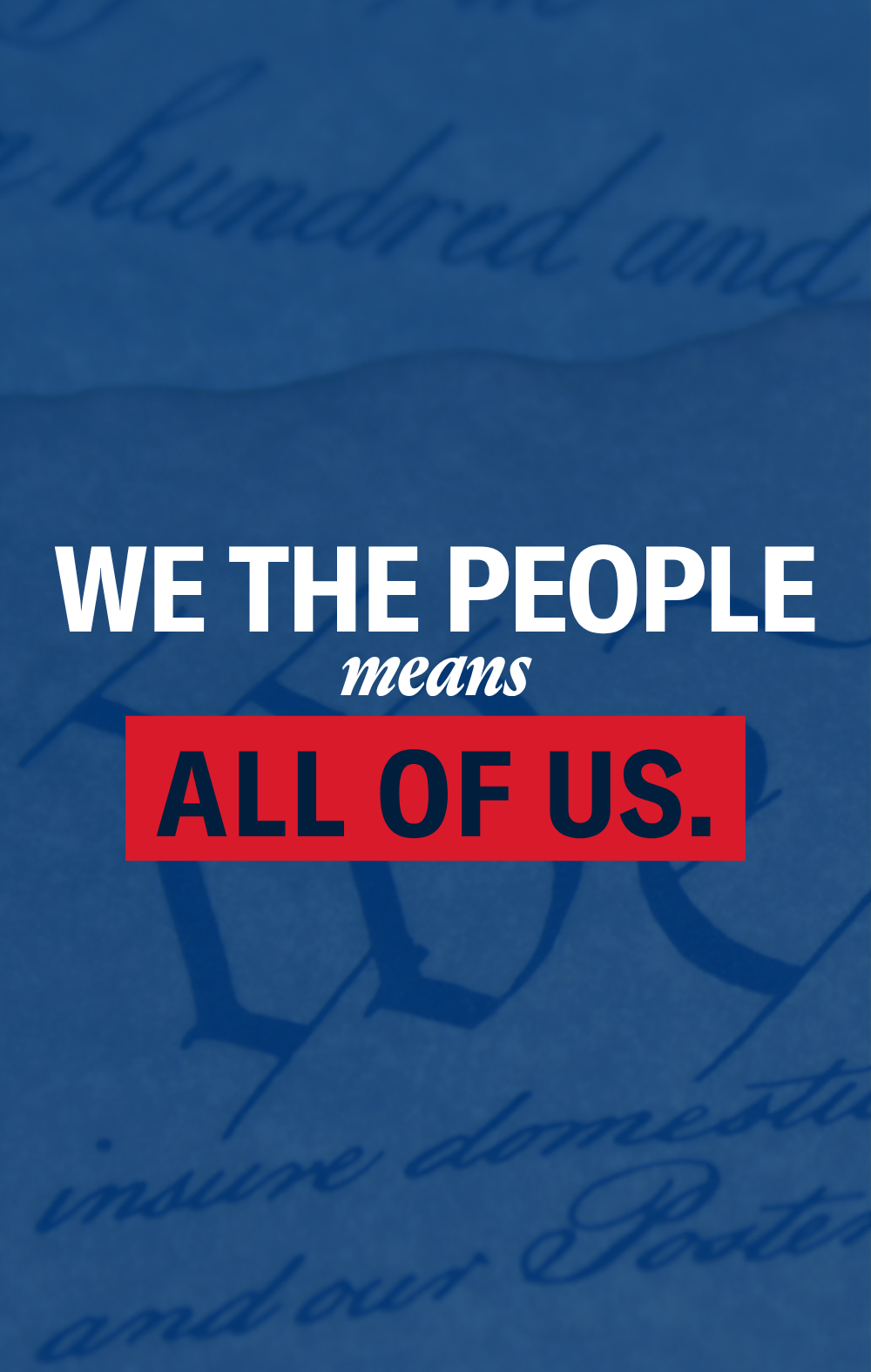 Photo of the U.S. Constitution with a blue hue. Text that reads "We the people means all of us."