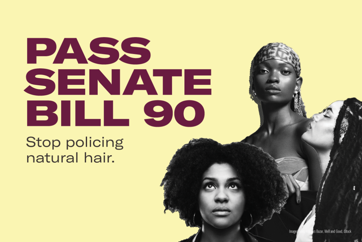 Image that reads" Pass Senate Bill 90. Stop policing natural hair."