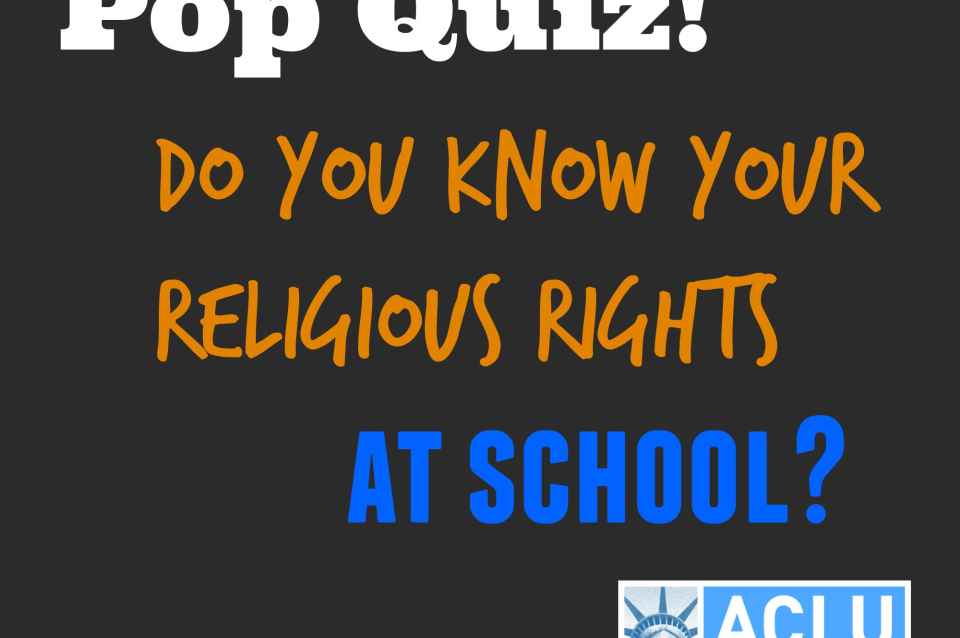 Pop Quiz! Do you know your religious freedom rights at school 