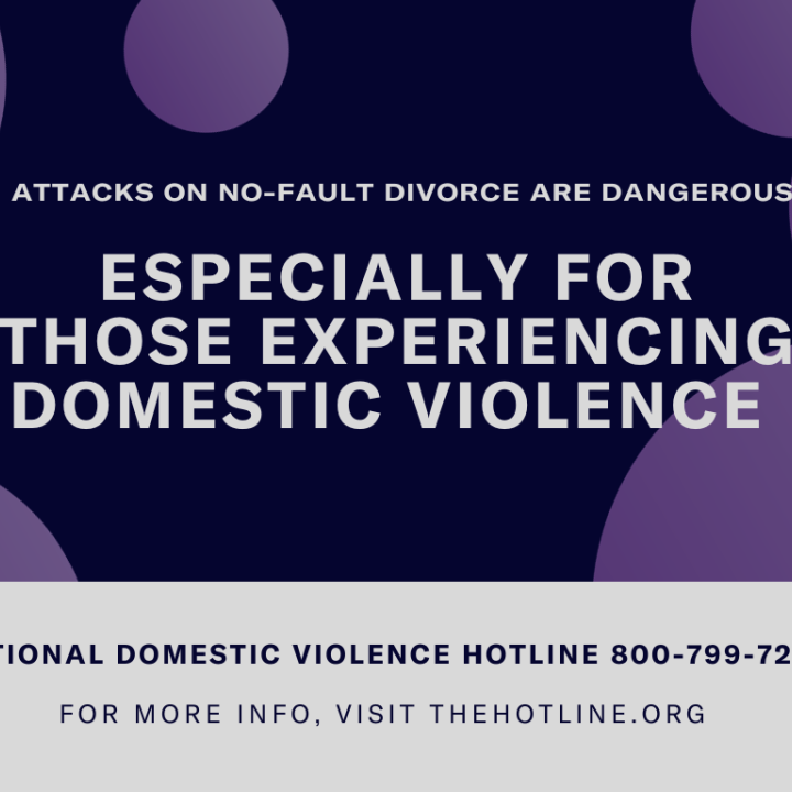 2 Attacks on No-Fault Divorce Are Dangerous – Especially for Those Experiencing Domestic Violence  